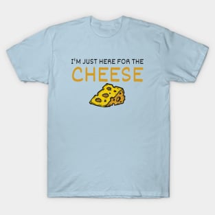 I'm Just Here For The Cheese T-Shirt